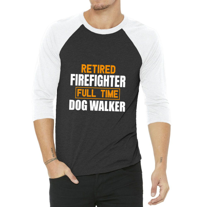 Retired Firefighter Full Time Dog Walker Funny Retirement Premium 3/4 Sleeve Shirt by ThienThuong | Artistshot