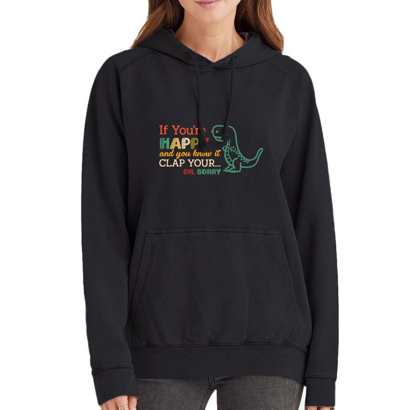 Dinosaurs If You're Happy And You Know It Clap Your... Oh Sorry Vintage Hoodie | Artistshot