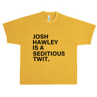 Funny Quote Josh Hawley Is A Seditious Twit Urban Heavy T-shirt | Artistshot