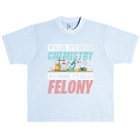 In A Lab It's Called Chemistry In Garage It's Called Felony Premium T Urban Heavy T-shirt | Artistshot