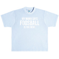 My Mama Says Foosball Is The Devil Funny Football Season T Shirt Urban Heavy T-shirt | Artistshot