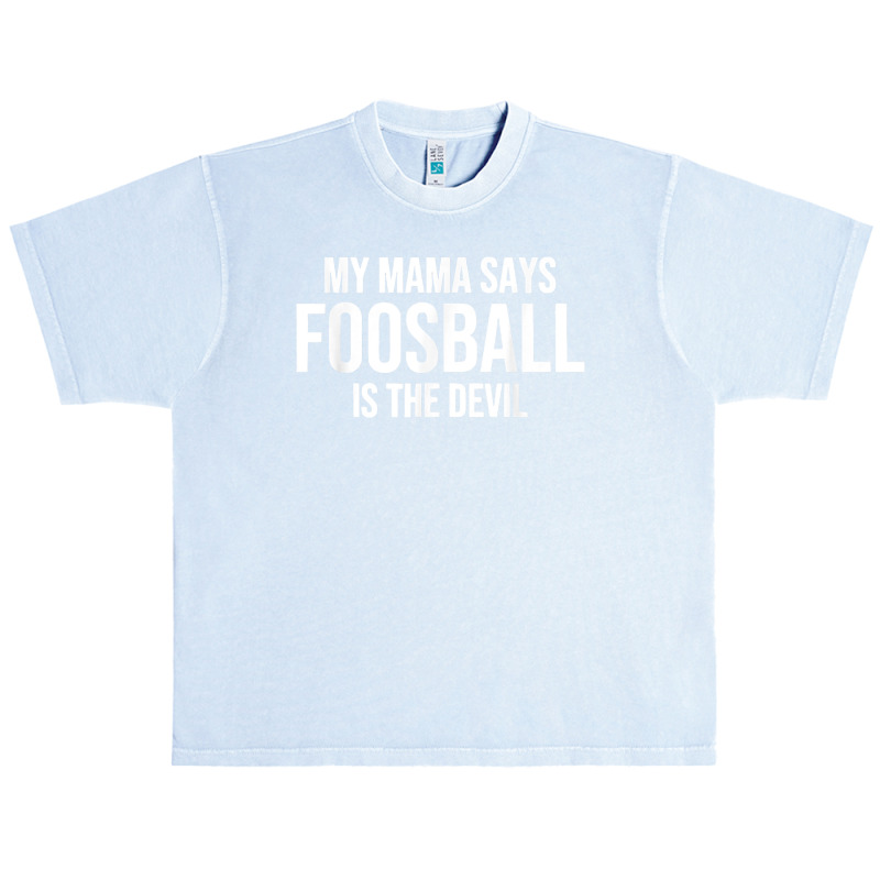 My Mama Says Foosball Is The Devil Funny Football Season T Shirt Urban Heavy T-shirt by pofijinashu | Artistshot