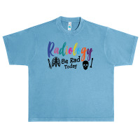 Radiology Be Rad Today R Ray Rad Tech Sweatshirt Urban Heavy T-shirt | Artistshot