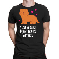 Otter T  Shirt Just A Girl Who Loves Otters T  Shirt T-shirt | Artistshot