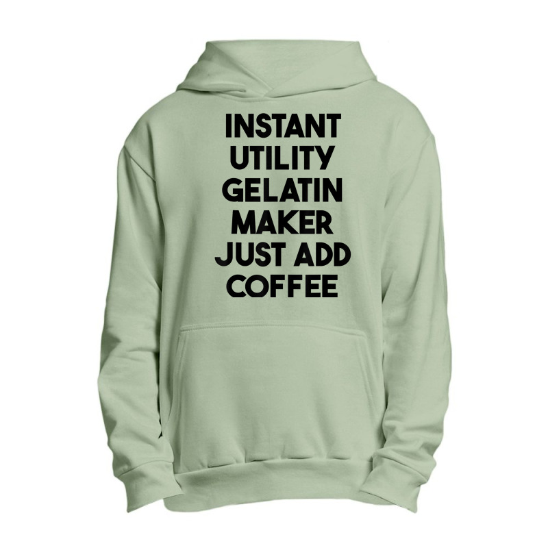 Instant Utility Gelatin Maker Just Add Coffee T Shirt Urban Pullover Hoodie | Artistshot