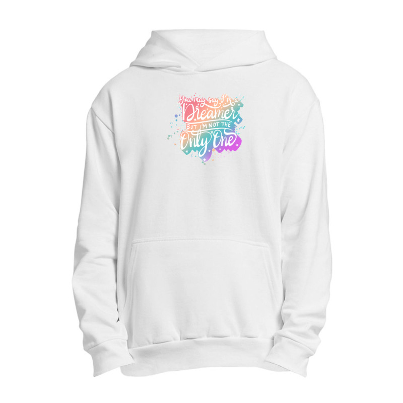 You May Say I'm A Dreamer Urban Pullover Hoodie | Artistshot