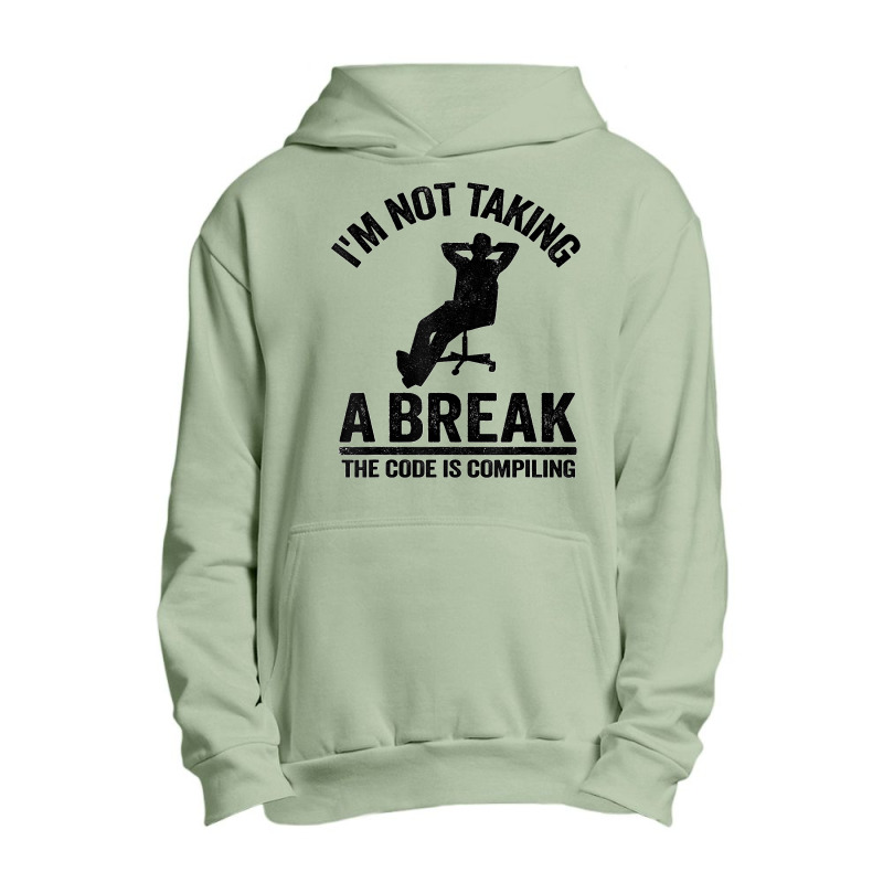 I'm Not Taking A Break The Code Is Compiling Programmer Urban Pullover Hoodie | Artistshot