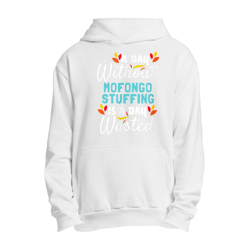 Day Without Mofongo Stuffing Is Day Wasted Thanksgiving Urban Pullover Hoodie by Outpost | Artistshot