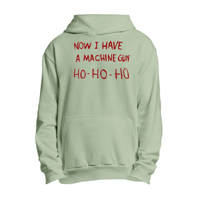 Now I Have A Machine Gun Ho Ho Ho Pullover Hoodie Urban Pullover Hoodie | Artistshot