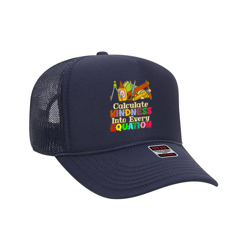 Calculate Kindness Into Every Equation Mathematicians Birthday Foam Trucker Hat by Aria-Proctor | Artistshot