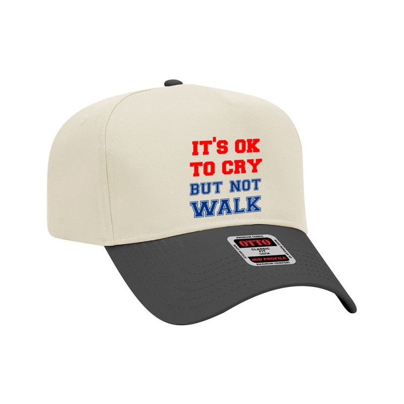 It S Ok To Cry    Not Walk T Shirt Adjustable Baseball Cap by YAMARIMULERO | Artistshot