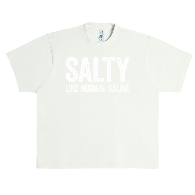 Salty Like Normal Saline T Shirt Nurse Gift Shirt Sweatshirt Urban Heavy T-shirt by cm-arts | Artistshot