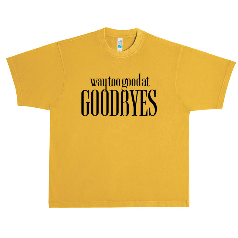 Funny Parody Way Too Good At Goodbyes Urban Heavy T-shirt | Artistshot