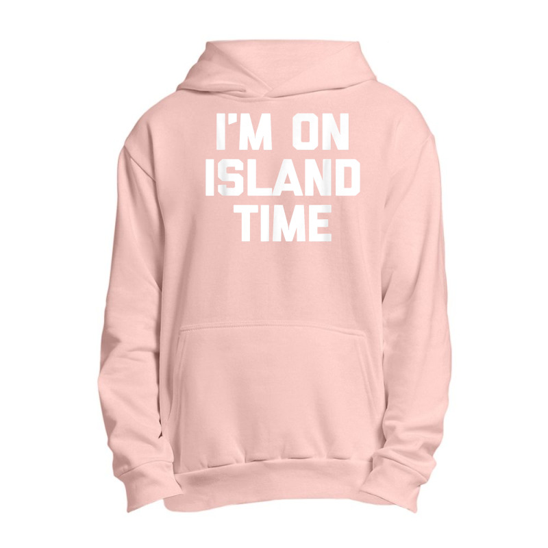 I'm On Island Time T Shirt Funny Saying Sarcastic Novelty T Shirt Urban Pullover Hoodie | Artistshot