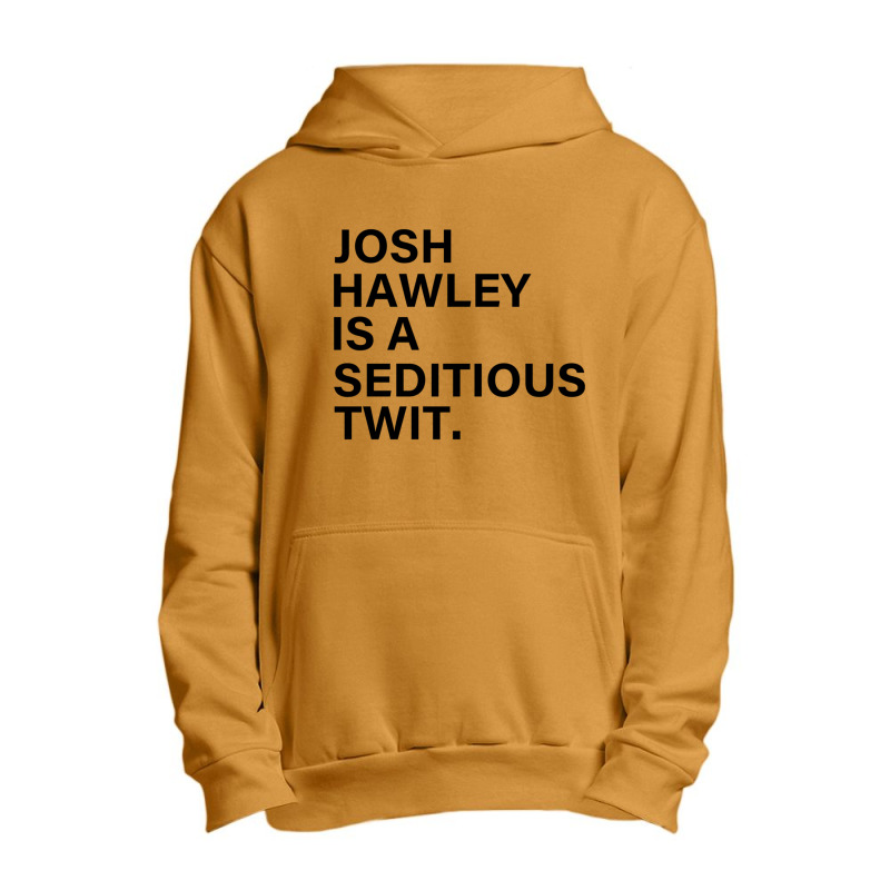 Funny Quote Josh Hawley Is A Seditious Twit Urban Pullover Hoodie by cm-arts | Artistshot