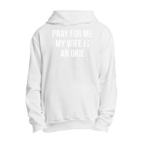 Mens Pray For Me   My Wife Is An Okie   T Shirt Urban Pullover Hoodie | Artistshot