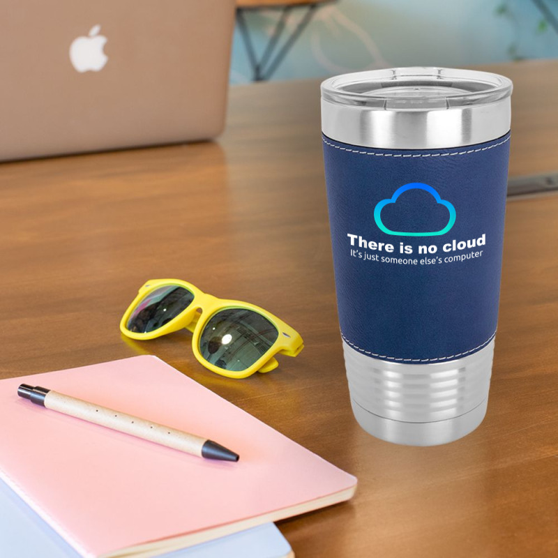 Tech Humor There Is No Cloud ..just Someone Else's Computer Leatherette Tumbler | Artistshot