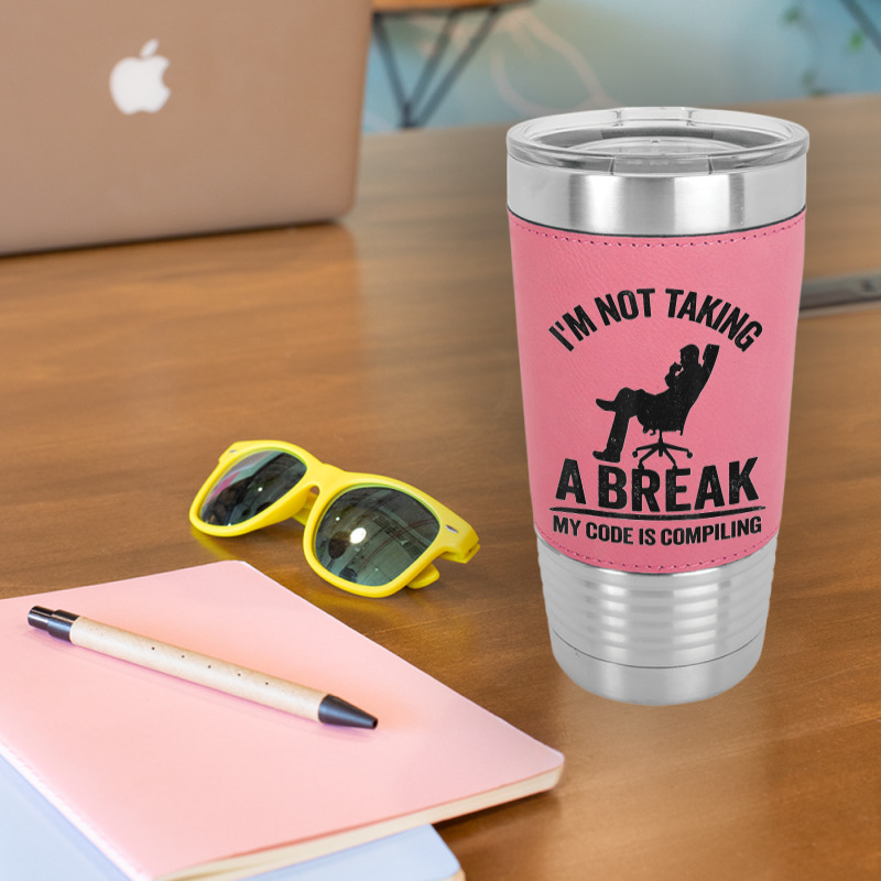 I'm Not Taking A Break My Code Is Compiling Coder Programmer Leatherette Tumbler | Artistshot