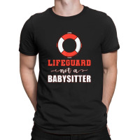 Mens Life Guard Not A Babysitter Seashore Marine Police Duty T-shirt | Artistshot