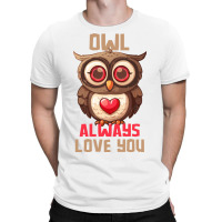 Owl Always Love You T-shirt | Artistshot