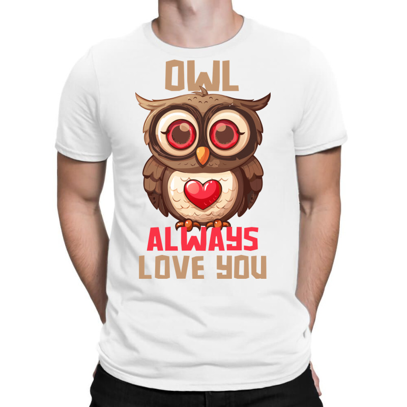 Owl Always Love You T-shirt | Artistshot