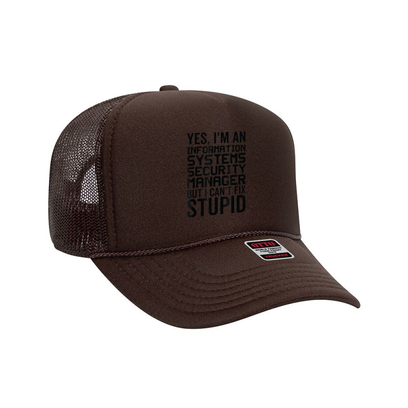 I Cant Fix Stupid   Information Systems Security Manager Foam Trucker Hat by Newdesigns | Artistshot