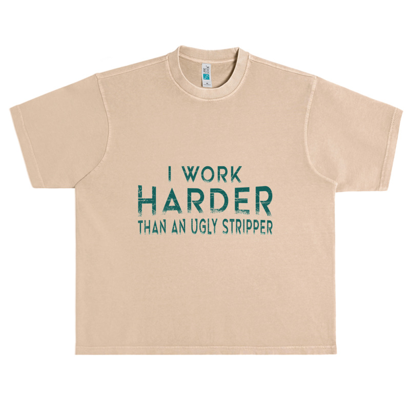 I Work Harder Than An Ugly Stripper Funny Clubs Blue Urban Heavy T-shirt by cm-arts | Artistshot