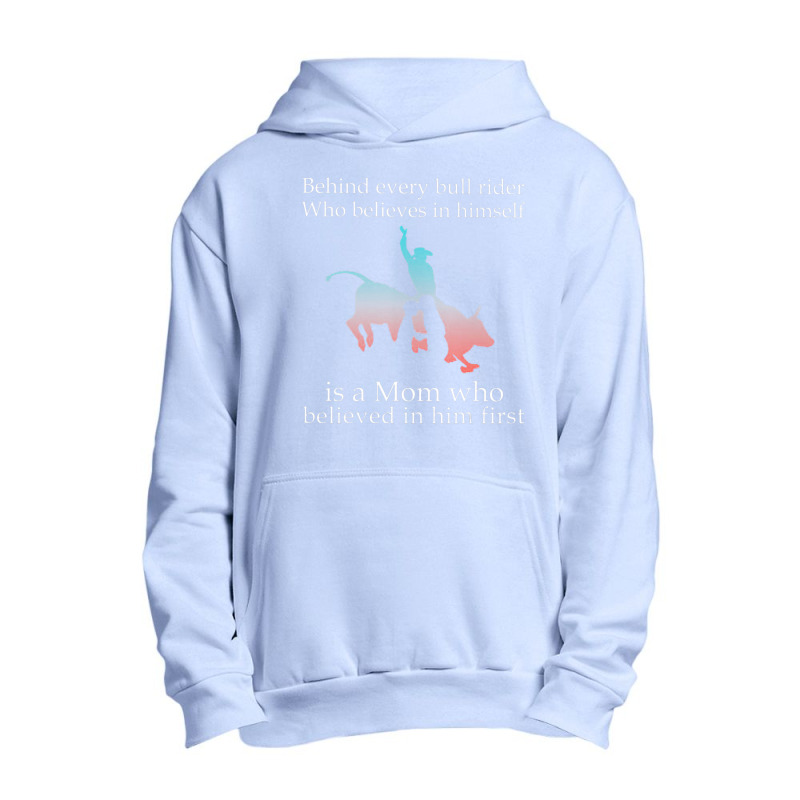 Behind Every Bull Rider Who Believes In Himself Is A Mom Urban Pullover Hoodie | Artistshot