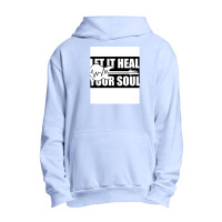 Let It Heal Your Soul Urban Pullover Hoodie | Artistshot