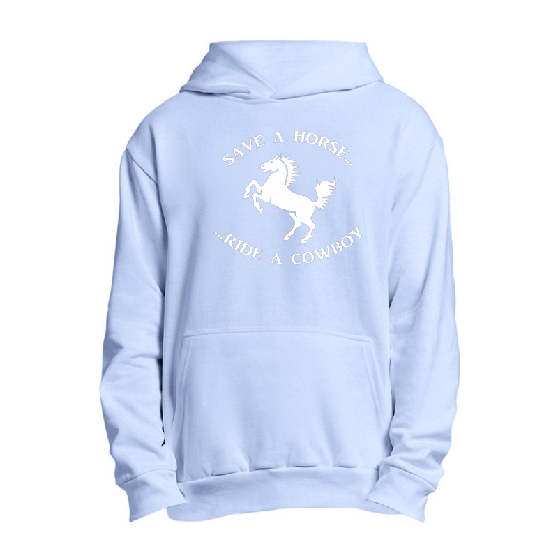 Save A Horse Ride A Cowboy Urban Pullover Hoodie by Ariannajamie | Artistshot