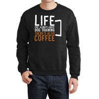 Dog Training Coffee Dog Trainer Crewneck Sweatshirt | Artistshot