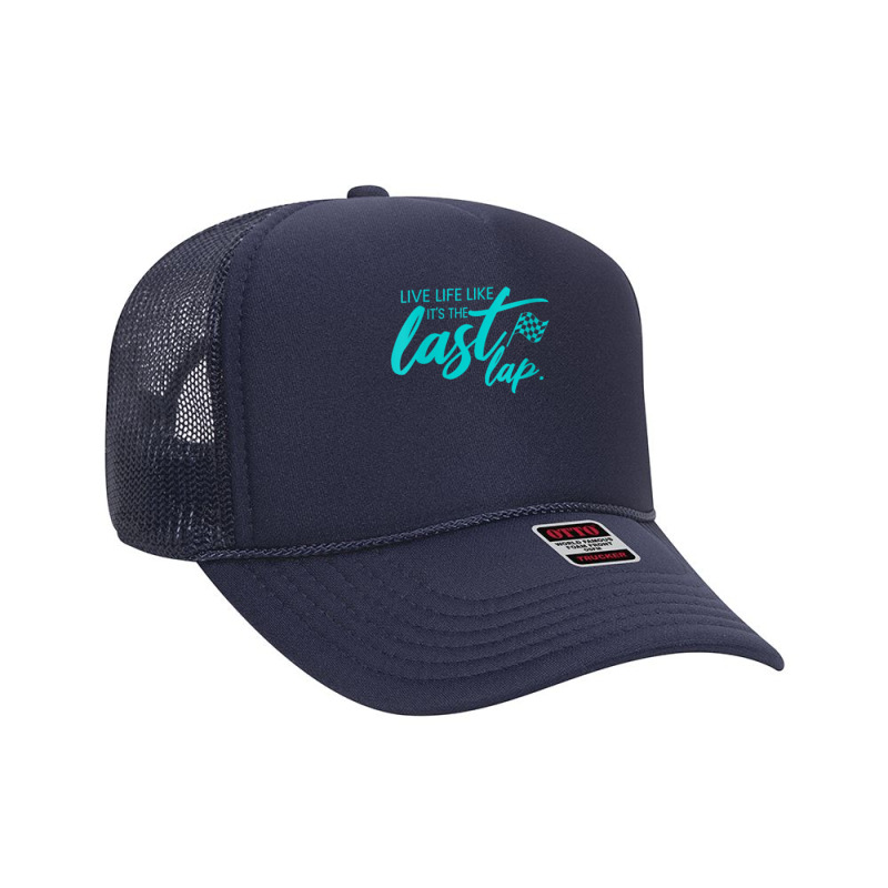 Womens Car Racing Quote Live Life Like It's The Last Lap Racetrack V N Foam Trucker Hat | Artistshot