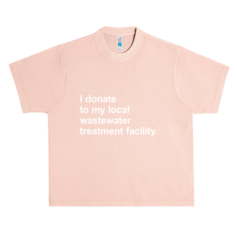 I Donate To My Local Wastewater Treatment Facility Urban Heavy T-shirt by cm-arts | Artistshot