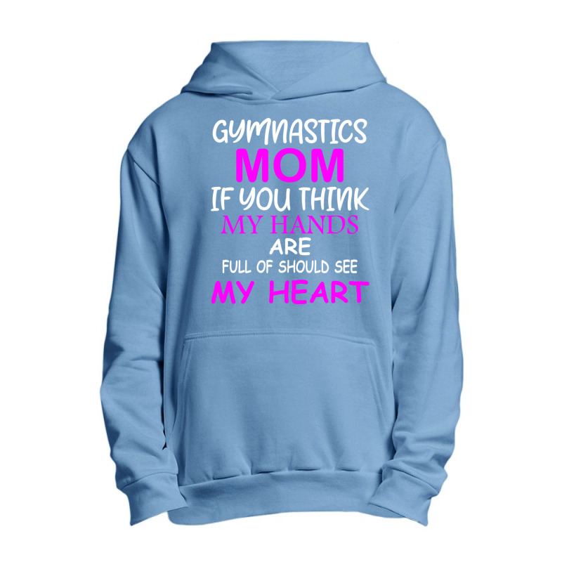 Gymnastics Mom If You Think My Hands Are Full Of Should See My Heart Urban Pullover Hoodie by MOSESWOODS | Artistshot