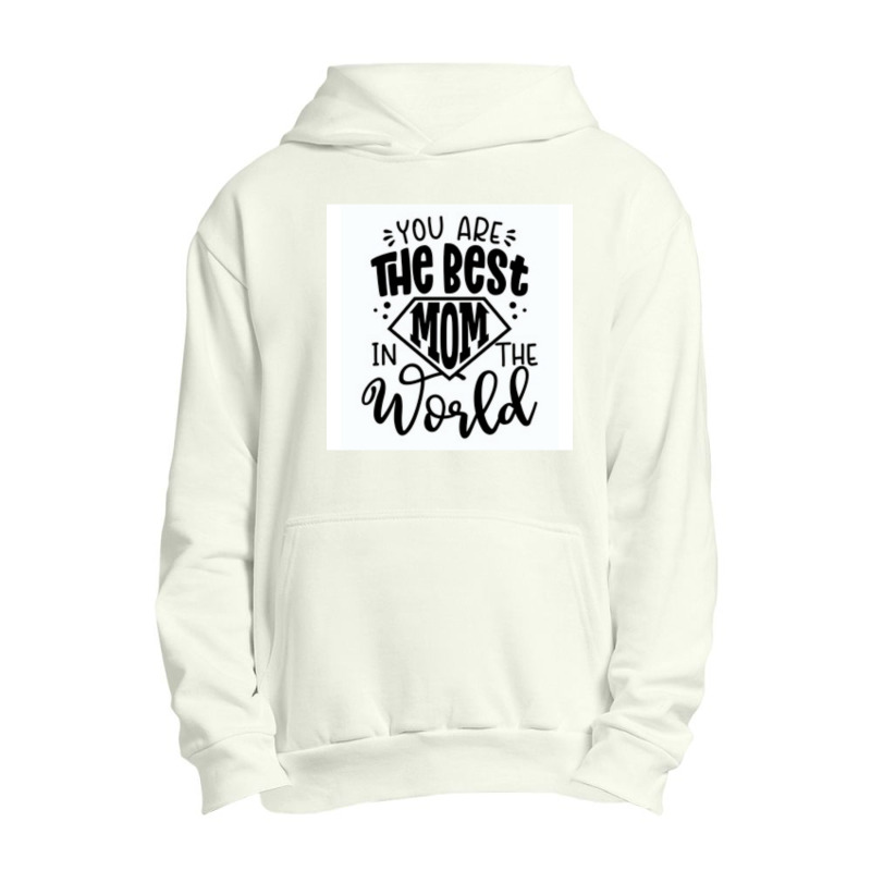 You Are The Best Mom In The World Urban Pullover Hoodie | Artistshot