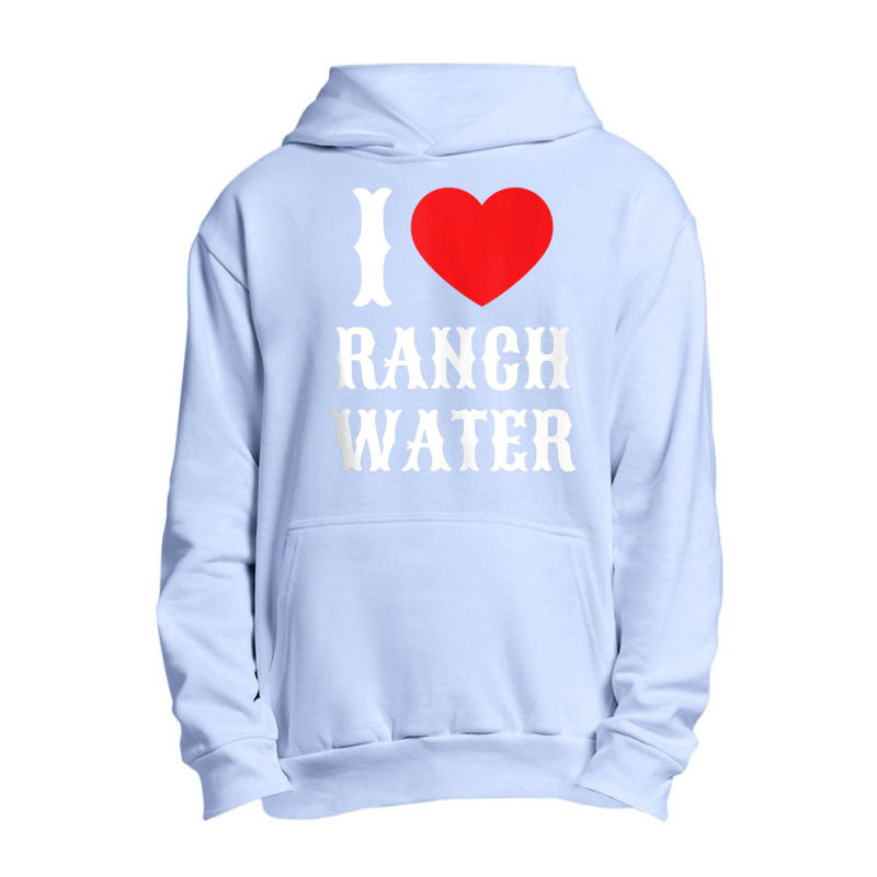 I Love Ranch Water Tequila Hard Seltzer Beer Drinking Texas Tank Top Urban Pullover Hoodie | Artistshot