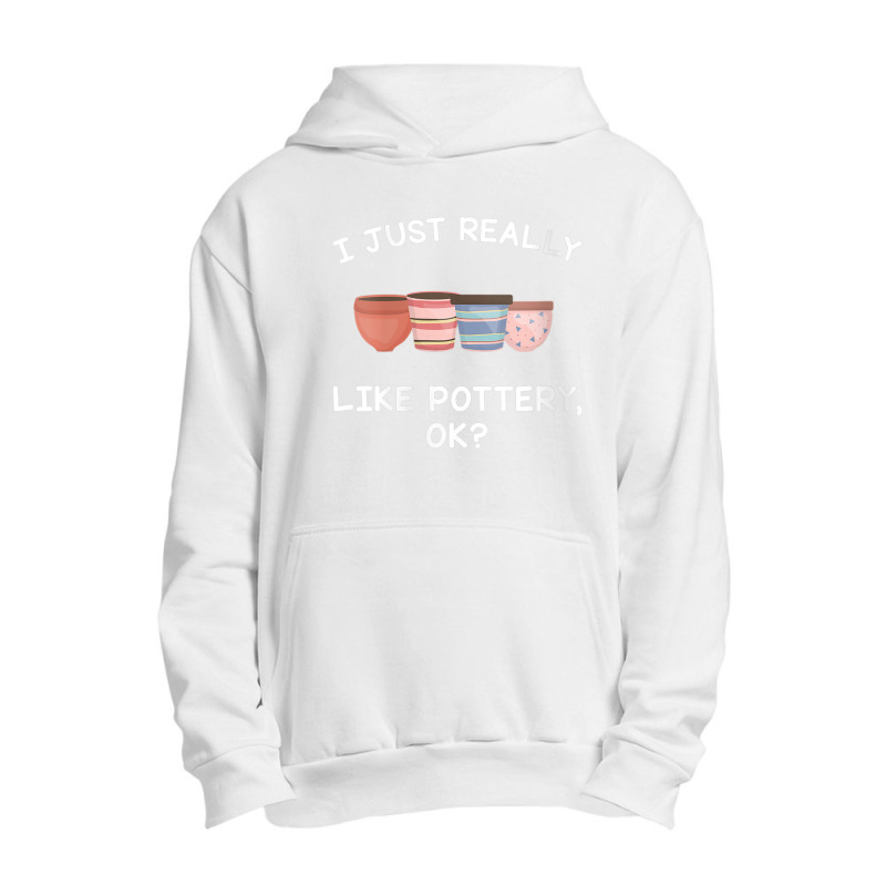 Womens Pottery Gifts Her Him I Just Really Like Pottery Ok Funny V Nec Urban Pullover Hoodie | Artistshot