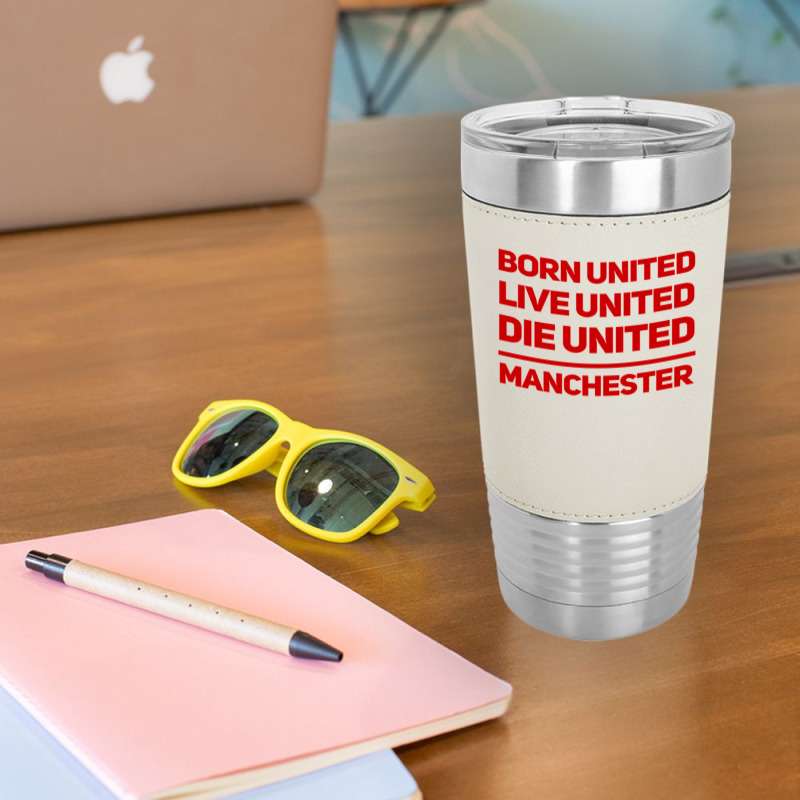 Born United Live United Die United For Manchester Fan Classic Leatherette Tumbler | Artistshot