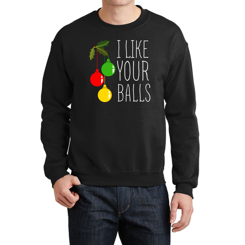 I Like Your Balls T Shirt Crewneck Sweatshirt | Artistshot