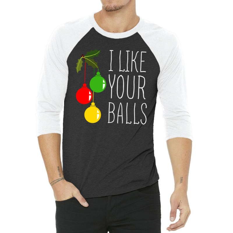 I Like Your Balls T Shirt 3/4 Sleeve Shirt | Artistshot