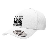 Big Daddy Thing You Wouldn't Yupoong Trucker Cap | Artistshot