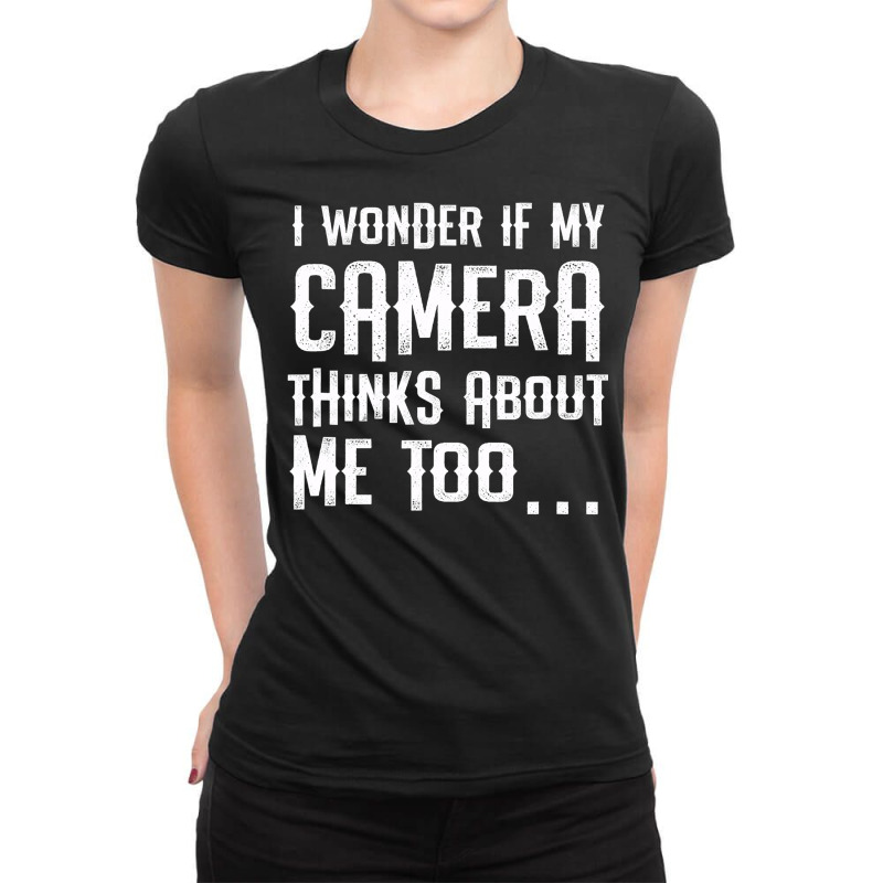 I Wonder If My Camera Thinks About Me Ladies Fitted T-Shirt by ZulArt | Artistshot