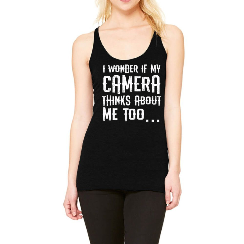 I Wonder If My Camera Thinks About Me Racerback Tank by ZulArt | Artistshot