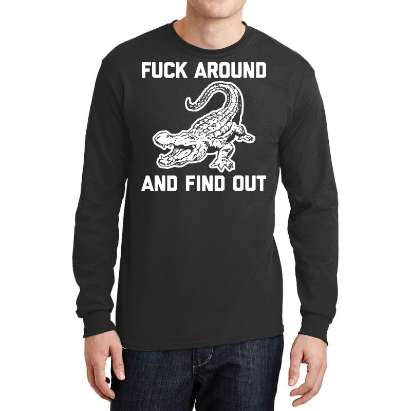 Fck Around And Find Out Long Sleeve Shirts by bimobimo | Artistshot