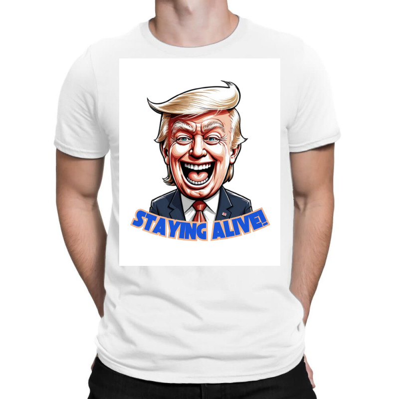 Trump Staying Alive! T-shirt | Artistshot