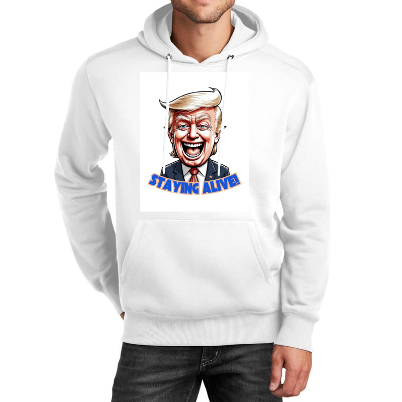 Trump Staying Alive! Unisex Hoodie | Artistshot