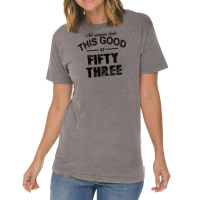 Not Everyone Looks This Good At Fifty Three Vintage T-shirt | Artistshot