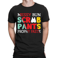 Messy Bun Scrub Pants Prophy Paste T-shirt | Artistshot