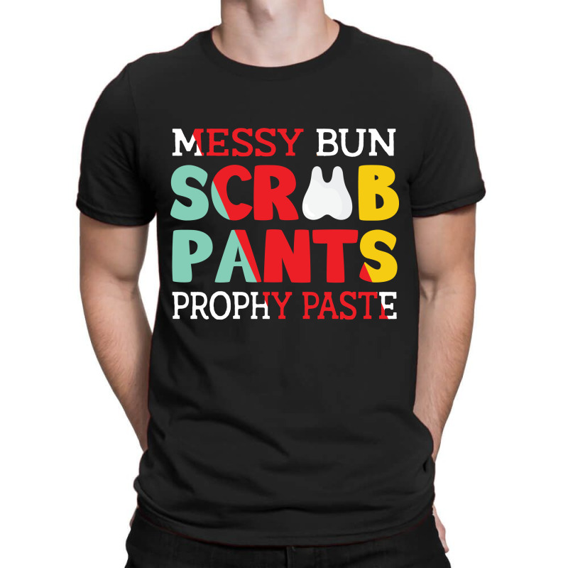 Messy Bun Scrub Pants Prophy Paste T-shirt | Artistshot