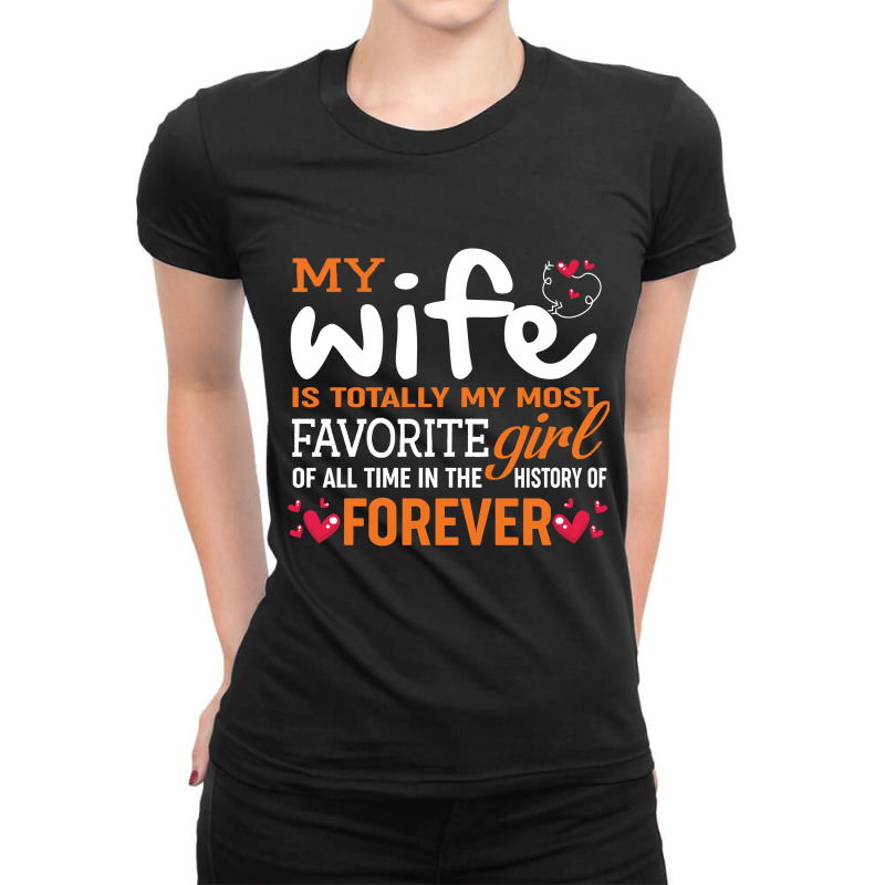 My Wife Is Totally My Most Favorite Girl Of All Time In The History Of Ladies Fitted T-Shirt by vip.pro123 | Artistshot